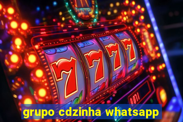 grupo cdzinha whatsapp